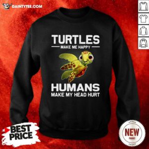 Turtles Make Me Happy Humans Make My Head Hurt Sweatshirt- Design By Daintytee.com
