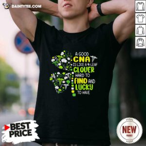 A Good Cna Is Like A 4 Leaf Clover Hard To Find And Lucky To Have Patrick Day Shirt- Design By Daintytee.com