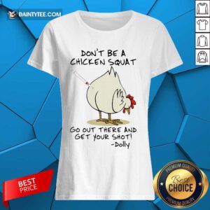 Hot Dont Be A Chicken Squat Go Out Shot Dolly 2 Ladies Tee