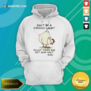 Hot Dont Be A Chicken Squat Go Out Shot Dolly 2 Hoodie