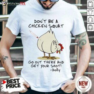 Hot Dont Be A Chicken Squat Go Out Shot Dolly 2 Shirt