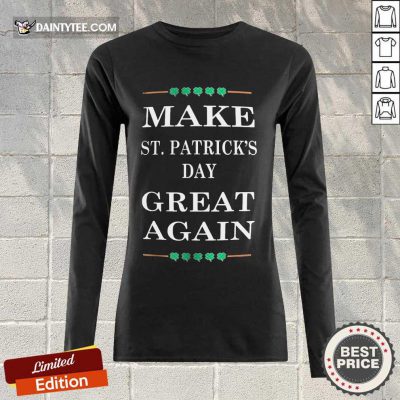 Hot Make St Patricks Day Great Again Excited 123 Long-sleeved