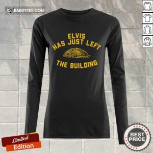 Nice Elvis Has Just Left The Building Surprised Long-sleeved