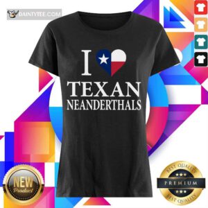 Nice I Love Texan Neanderthals With Texas Flag 45 Ladies Tee