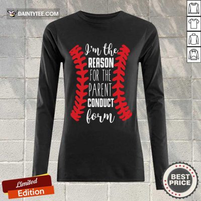 Nice Im The Reason For The Parent Conduct Form 22 Long-sleeved