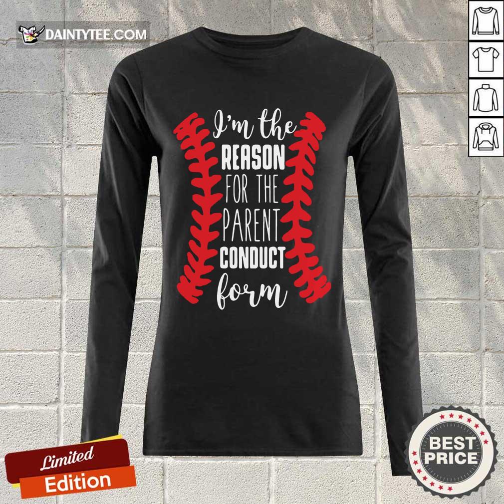 Nice Im The Reason For The Parent Conduct Form 22 Long-sleeved Nice Im The Reason For The Parent Conduct Form 22 Long-sleeved
