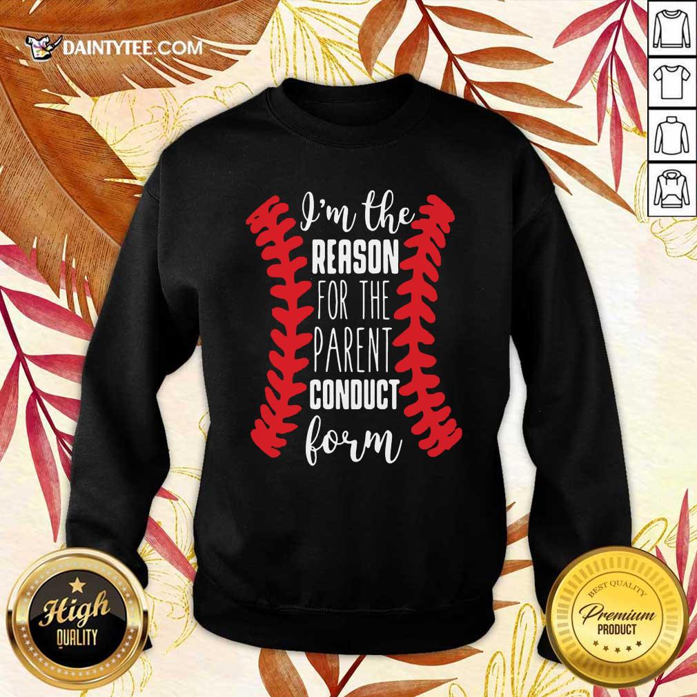 Nice Im The Reason For The Parent Conduct Form 22 Sweater Nice Im The Reason For The Parent Conduct Form 22 Sweater