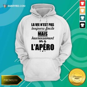 Nice La Vie Nest Pas Mais Heureusement Lapero Hoodie