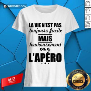 Nice La Vie Nest Pas Mais Heureusement Lapero Ladies Tee