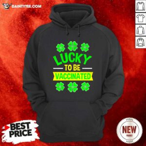 Lucky To Be Vaccinated St Patrick’s Day Hoodie- Design By Daintytee.com