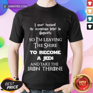 Nice Never Received My Acceptance Letter Become A Jedi Shirt