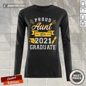 Nice Proud Aunt 2021 Graduate Gold Long-sleeved