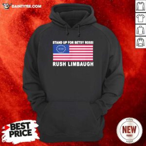 Stand Up For Betsy Ross Rush Limbaugh 1951 2021 American Flag Hoodie- Design By Daintytee.com