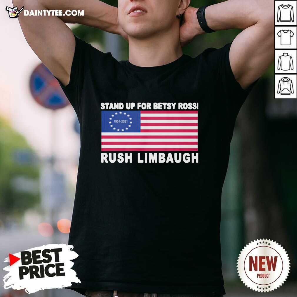Stand Up For Betsy Ross Rush Limbaugh 1951 2021 American Flag Shirt- Design By Daintytee.com