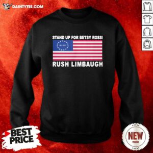 Stand Up For Betsy Ross Rush Limbaugh 1951 2021 American Flag Sweatshirt- Design By Daintytee.com