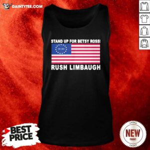 Stand Up For Betsy Ross Rush Limbaugh 1951 2021 American Flag Tank Top- Design By Daintytee.com