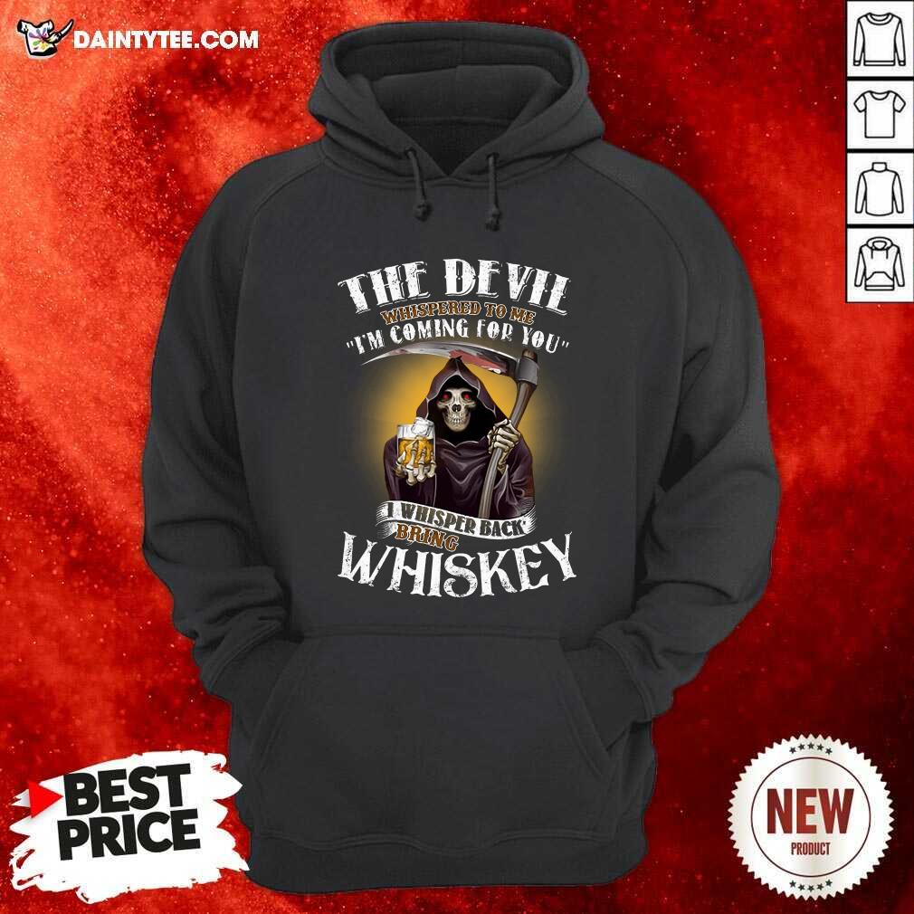 The Devil Whispered To Me Im Coming For You I Whispered Back Bring Crown Royal Hoodie The Devil Whispered To Me Im Coming For You I Whispered Back Bring Crown Royal Hoodie- Design By Daintytee.com