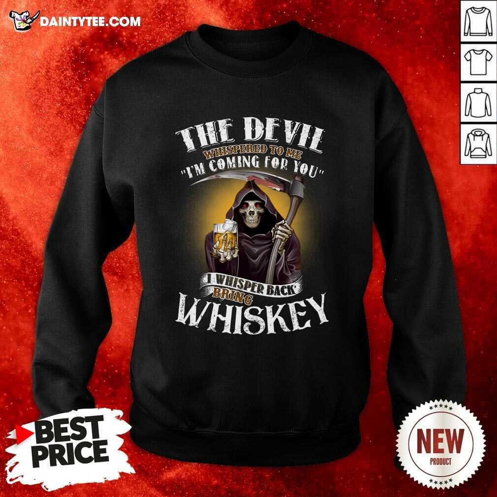 The Devil Whispered To Me Im Coming For You I Whispered Back Bring Crown Royal Sweatshirt The Devil Whispered To Me Im Coming For You I Whispered Back Bring Crown Royal Sweatshirt- Design By Daintytee.com