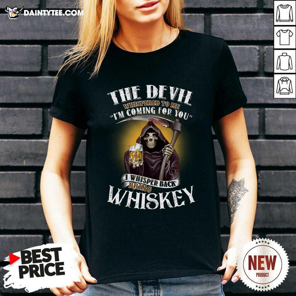 The Devil Whispered To Me Im Coming For You I Whispered Back Bring Crown Royal V-neck The Devil Whispered To Me Im Coming For You I Whispered Back Bring Crown Royal V-neck- Design By Daintytee.com