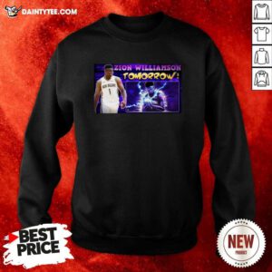 Zion Williamson Tomorrow Sweatshirt- Design By Daintytee.com
