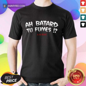 Official Ah Batard Tu Fumes Delighted Shirt