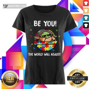 Official Baby Yoda Autism Be You The World Will Adjust 5 Ladies Tee