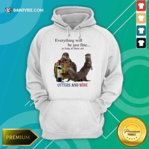 Official Be Just Fine There Are Otters And Wine 54 Hoodie