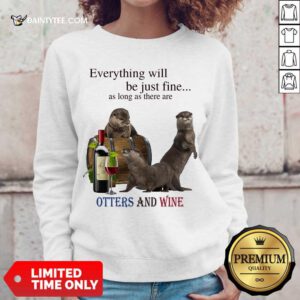 Official Be Just Fine There Are Otters And Wine 54 Sweater