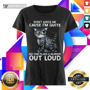 Official Cat Dont Judge Me Cause Out Loud 36 Ladies Tee