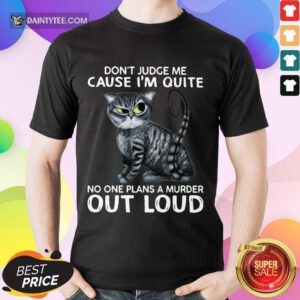 Official Cat Dont Judge Me Cause Out Loud 36 Shirt