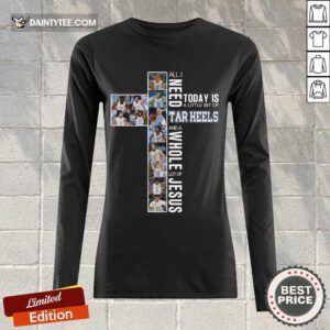 Official Need Today Is A Little Heels And A Whole Jesus 5 Long-sleeved