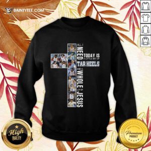 Official Need Today Is A Little Heels And A Whole Jesus 5 Sweater