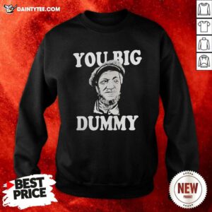 Sanford And Son You Big Dummy Sweatshirt- Design By Daintytee.com