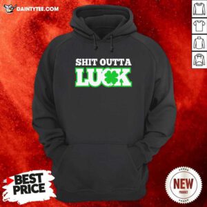 Shit Outta Luck St Patricks Day Hoodie- Design By Daintytee.com