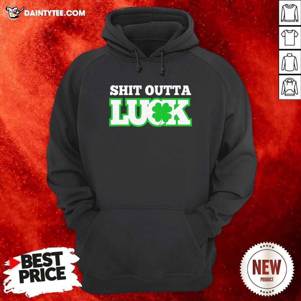 Shit Outta Luck St Patricks Day Hoodie Shit Outta Luck St Patricks Day Hoodie- Design By Daintytee.com