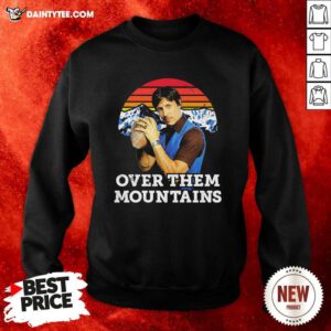 Uncle Rico Over Them Mountains Vintage Sweatshirt- Design By Daintytee.com