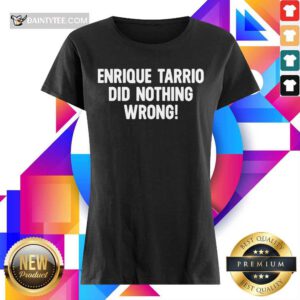 Perfect Enrique Tarrio Did Nothing Wrong Ladies Tee