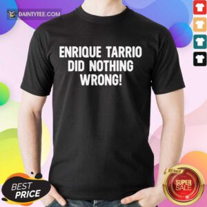 Perfect Enrique Tarrio Did Nothing Wrong Shirt
