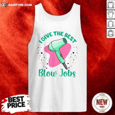 Hairdresser I Give The Best Blow Jobs Tank Top- Design By Daintytee.com