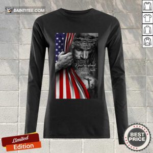 Perfect Jesus Christian Dont Be Afraid Just Have Faith Long-sleeved