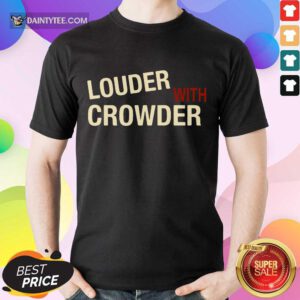 Perfect Louder With Crowder Wonderful Shirt