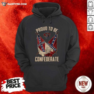 Proud To Be Confederate Hoodie- Design By Daintytee.com