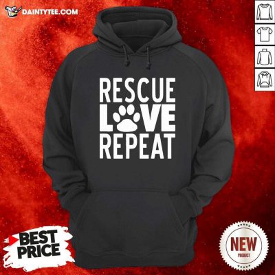 Rescue Love Repeat Hoodie- Design By Daintytee.com