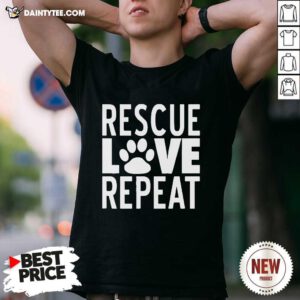 Rescue Love Repeat Shirt- Design By Daintytee.com