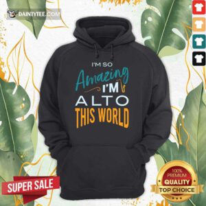 Perfect Saxophone Im So Amazing Im Alto This World Hoodie