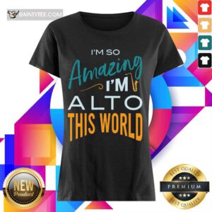 Perfect Saxophone Im So Amazing Im Alto This World Ladies Tee