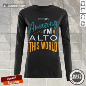 Perfect Saxophone Im So Amazing Im Alto This World Long-sleeved