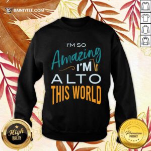 Perfect Saxophone Im So Amazing Im Alto This World Sweater
