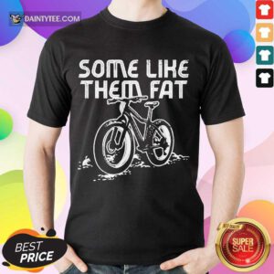 Perfect Some Like Them Fat Enthusiastic Shirt