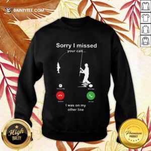 Perfect Sorry I Missed Fishing Miss Call Sweater